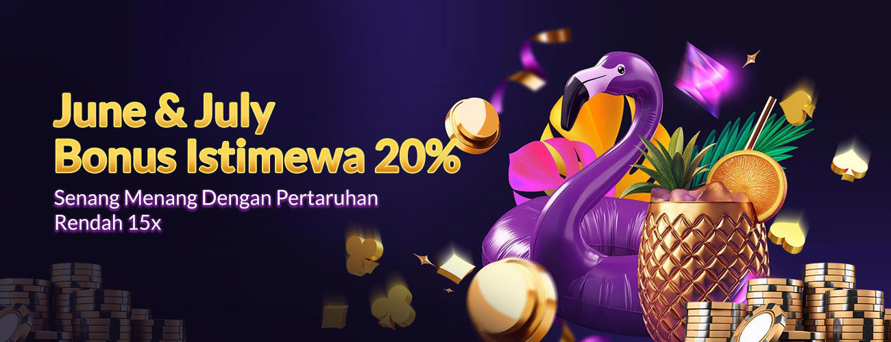 June & July Bonus Istimewa 20%